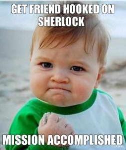 get-friend-hooked-on-sherlock-mission-accomplished-thumb